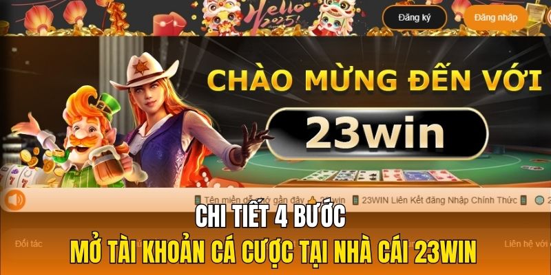 Chi tiết 4 bước mở tài khoản cá cược tại nhà cái 23Win