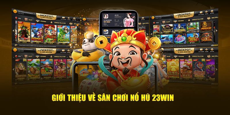 Tìm hiểu tổng quan về app nổ hũ của 23Win 