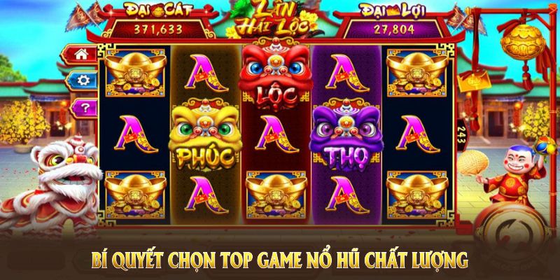 Bí quyết chọn top game nổ hũ chất lượng, cân nhắc độ an toàn