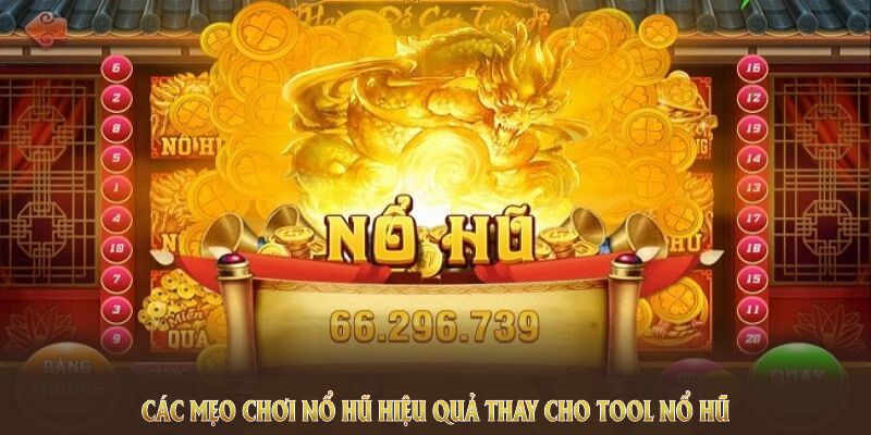 Các mẹo chơi nổ hũ hiệu quả thay cho tool nổ hũ