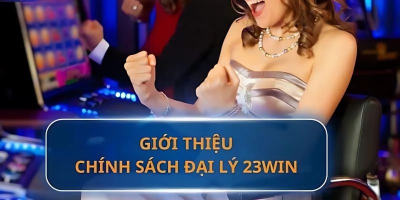 Khám phá chương trình hợp tác đại lý hấp dẫn 23Win