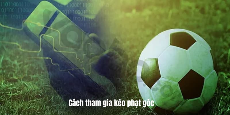 Cách tham gia kèo phạt góc