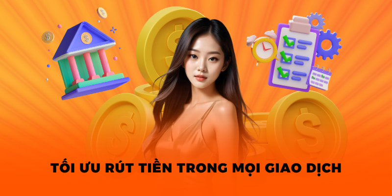 Tối ưu rút tiền trong mọi giao dịch